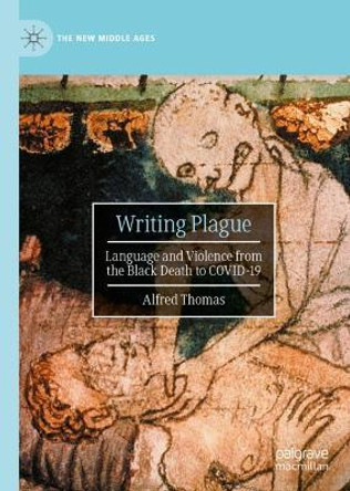 Writing Plague: Language and Violence from the Black Death to COVID-19 by Alfred Thomas 9783030948498