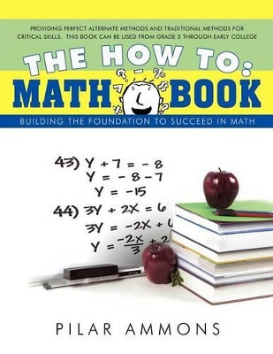 The How to: Math Book: Building the Foundation to Succeed in Math by Pilar Ammons 9781426916854