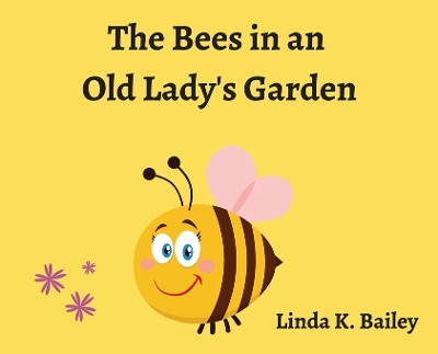 The Bees in an Old Lady's Garden by Linda Bailey 9798822907768