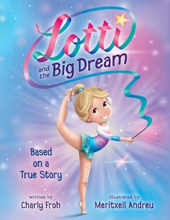 Lotti and the Big Dream by Charly Froh 9783910542044
