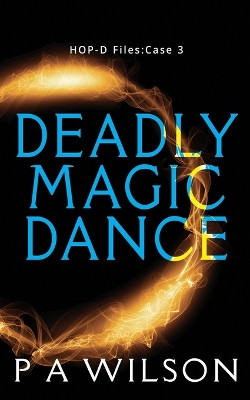 Deadly Magic Dance by P a Wilson 9781927669990