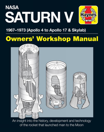 NASA Saturn V Owners' Workshop Manual: 1967-1973 (Apollo 4 to Apollo 17 & Skylab) by W. David Woods