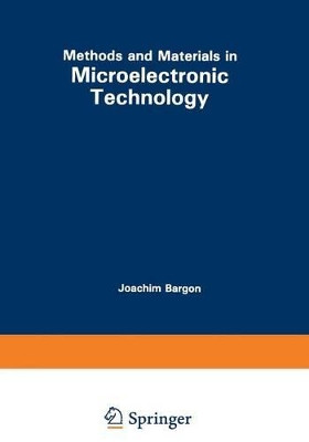 Methods and Materials in Microelectronic Technology by Joachim Bargon 9781468448498