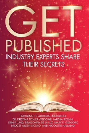 Get Published: Industry Experts Share Their Secrets by Nicolette Halladay 9798987211014
