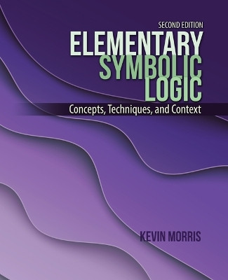Elementary Symbolic Logic: Concepts, Techniques, and Concepts by Kevin Morris 9798765739631