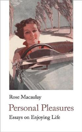 Personal Pleasures: Essays on Enjoying LIfe by Rose Macaulay