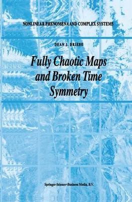 Fully Chaotic Maps and Broken Time Symmetry by Dean J. Driebe 9789048151684