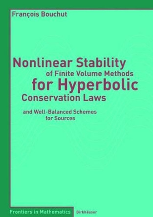Nonlinear Stability of Finite Volume Methods for Hyperbolic Conservation Laws: and Well-Balanced Schemes for Sources by Francois Bouchut 9783764366650