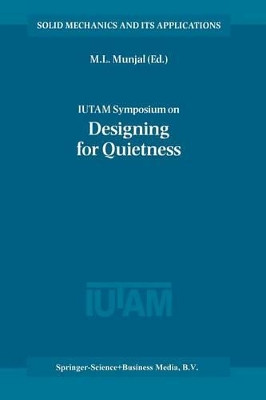IUTAM Symposium on Designing for Quietness: Proceedings of the IUTAM Symposium held in Bangalore, India, 12-14 December 2000 by M. L. Munjal 9789048160815