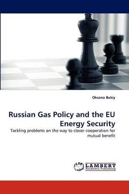 Russian Gas Policy and the Eu Energy Security by Oksana Bukiy 9783843372350