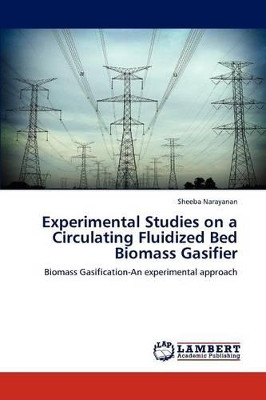Experimental Studies on a Circulating Fluidized Bed Biomass Gasifier by Sheeba Narayanan 9783846520802