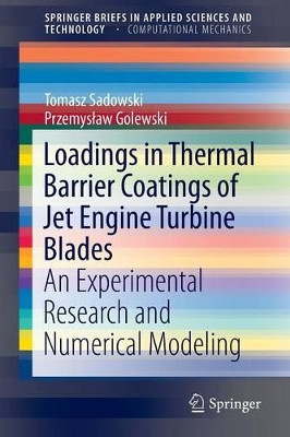 Loadings in Thermal Barrier Coatings of Jet Engine Turbine Blades: An Experimental Research and Numerical Modeling by Tomasz Sadowski 9789811009181
