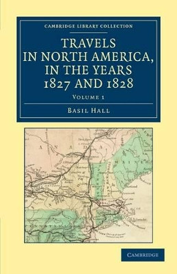 Travels in North America, in the Years 1827 and 1828 by Captain Basil Hall 9781108032834