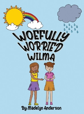 Woefully Worried Wilma by Madelyn Anderson 9781959579335
