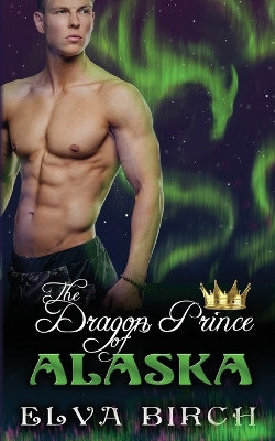The Dragon Prince of Alaska by Elva Birch 9781933603711