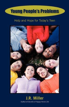 Young People's Problems: Help and Hope for Today's Teen by James R Miller 9781599251585