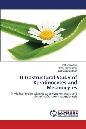Ultrastructural Study of Keratinocytes and Melanocytes by Youssef Sahar 9783659273407