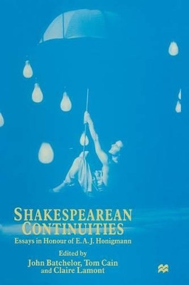 Shakespearean Continuities: Essays in Honour of E. A. J. Honigmann by Claire Lamont 9781349260058