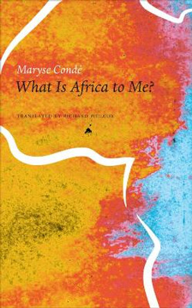 What is Africa to Me?: Fragments of a True-to-Life Autobiography by Maryse Cond