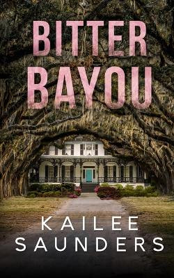 Bitter Bayou by Kailee Saunders 9781778192807