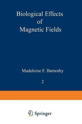 Biological Effects of Magnetic Fields: Volume 2 by Madeleine F. Barnothy 9781468483543