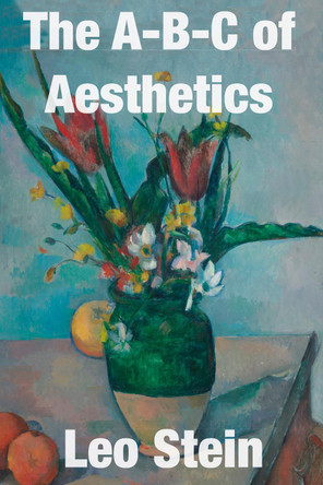 The A-B-C of Aesthetics by Leo Stein 9781910146774