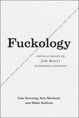 Fuckology: Critical Essays on John Money's Diagnostic Concepts by Prof. Lisa Downing 9780226186580