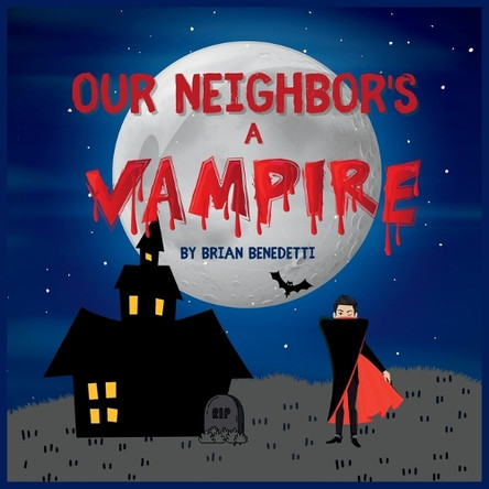 Our Neighbor's a Vampire by Brian Benedetti 9781637927755