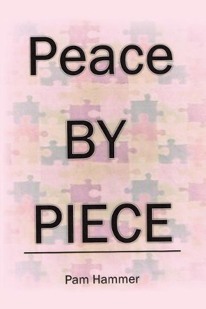 Peace by Piece by Pam Hammer 9781640826014