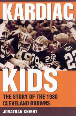 Kardiac Kids: The Story of the 1980 Cleveland Browns by  9780873387613