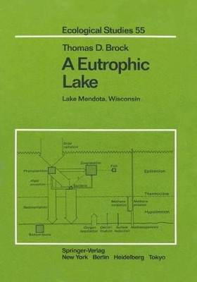 A Eutrophic Lake: Lake Mendota, Wisconsin by Thomas D. Brock 9781461264514