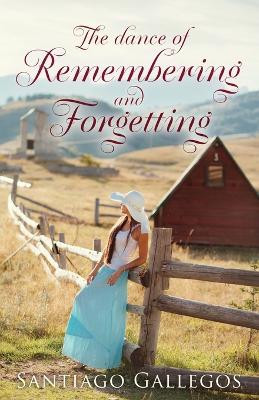 The Dance of Remembering and Forgetting by Santiago Gallegos 9798887471594