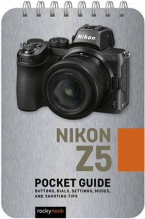Nikon Z5: Pocket Guide: Buttons, Dials, Settings, Modes, and Shooting Tips by  9781681987514 Nikon Z5: Pocket Guide: Buttons, Dials, Settings, Modes, and Shooting Tips by  9781681987514