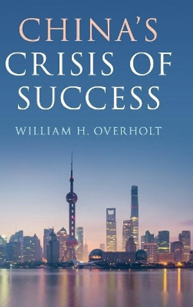 China's Crisis of Success by William H. Overholt 9781108421690