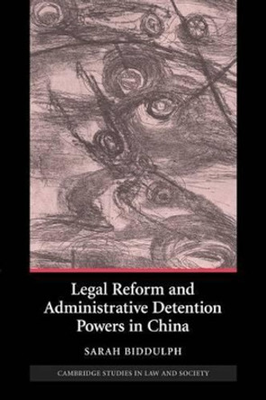 Legal Reform and Administrative Detention Powers in China by Sarah Biddulph 9781107405943