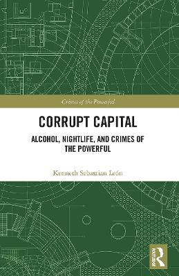Corrupt Capital: Alcohol, Nightlife, and Crimes of the Powerful by  9780367554798