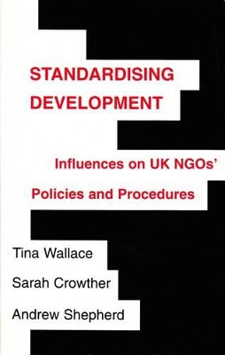Standardising Development: Influences on UK NGOs' Policies and Procedures by Tina Wallace 9781872142395