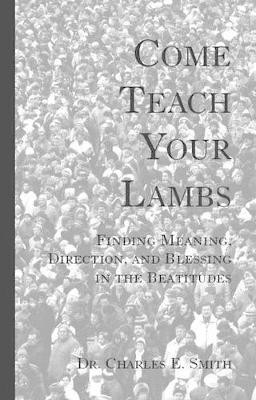 Come Teach Your Lambs by Charles E. Smith 9781553691747