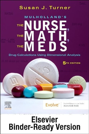 Mulholland⑈S the Nurse, the Math, the Meds - Binder Ready: Drug Calculations Using Dimensional Analysis 9780323829755
