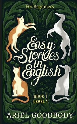 Easy Stories in English for Beginners: 10 Fairy Tales to Take Your English From OK to Good and From Good to Great by Ariel Goodbody 9781914968006