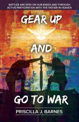 Gear Up And Go To War by Priscilla Barnes 9781736068427