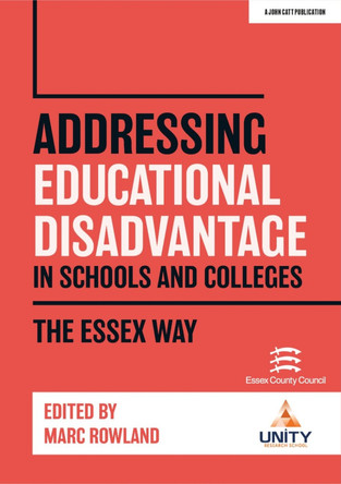 Addressing Educational Disadvantage in Schools and Colleges: The Essex Way by Marc Rowland