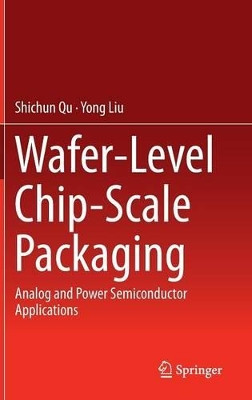 Wafer-Level Chip-Scale Packaging: Analog and Power Semiconductor Applications by Shichun Qu 9781493915552