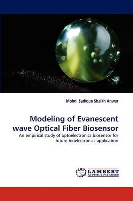 Modeling of Evanescent Wave Optical Fiber Biosensor by Mohd Sadique Shaikh Anwar 9783844317183