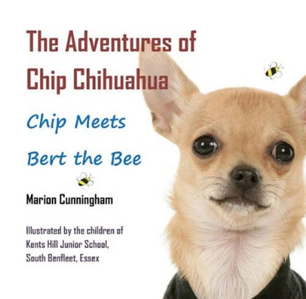 Adventures of Chip Chihuahua: Chip Meets Bert the Bee by Marion Cunningham 9781784562120
