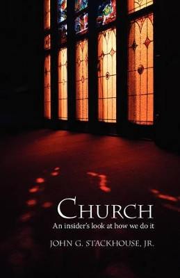 Church: An Insider's Look at How We Do it by Jr., John G. Stackhouse 9781573833530