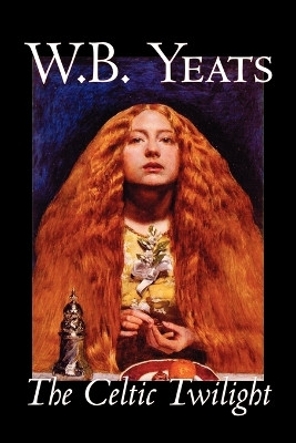 The Celtic Twilight by W., B. Yeats 9781598184358