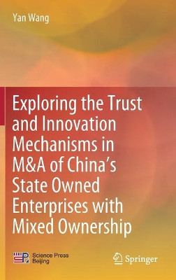 Exploring the Trust and Innovation Mechanisms in M&A of China's State-owned Enterprises with Mixed Ownership by Yan Wang 9789811644030