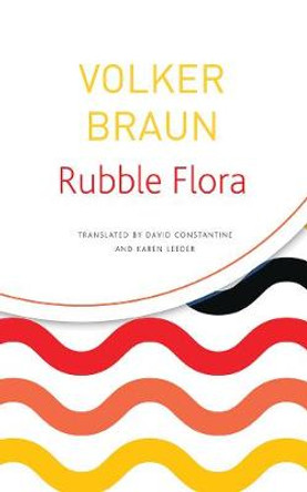 Rubble Flora: Selected Poems by Volker Braun