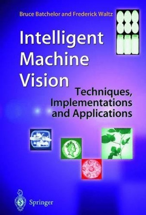 Intelligent Machine Vision: Techniques, Implementations and Applications by Bruce G. Batchelor 9781447111290